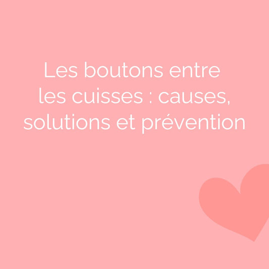 Les boutons entre les cuisses : causes, solutions et prevention