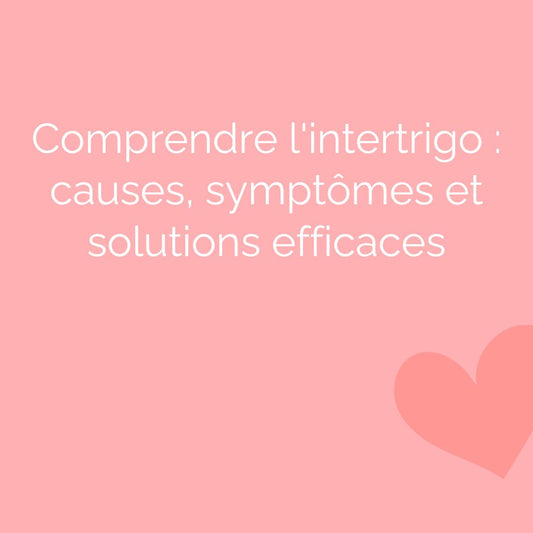 Comprendre l'intertrigo : causes, symptômes et solutions efficaces