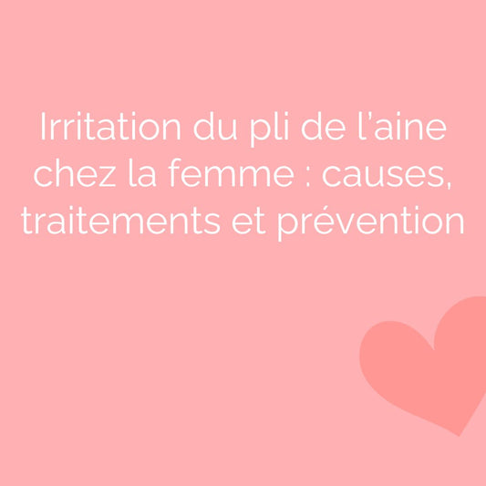 Irritation du pli de l’aine chez la femme : causes, traitements et prévention