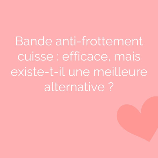 Bande anti-frottement cuisse : efficace, mais existe-t-il une meilleure alternative ?