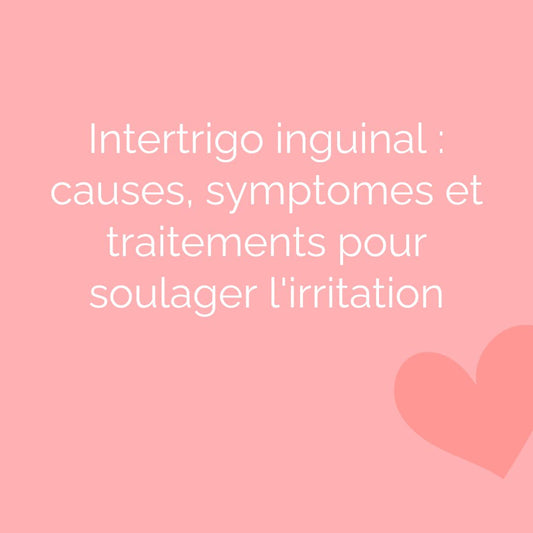 Intertrigo inguinal : causes, symptomes et traitements pour soulager l'irritation