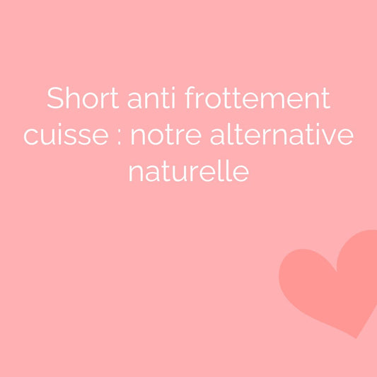 Short anti frottement cuisse : notre alternative naturelle