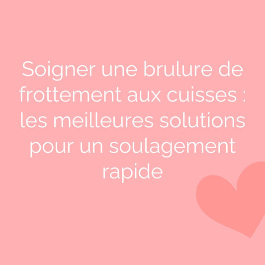 Soigner une brulure de frottement aux cuisses : les meilleures solutions pour un soulagement rapide